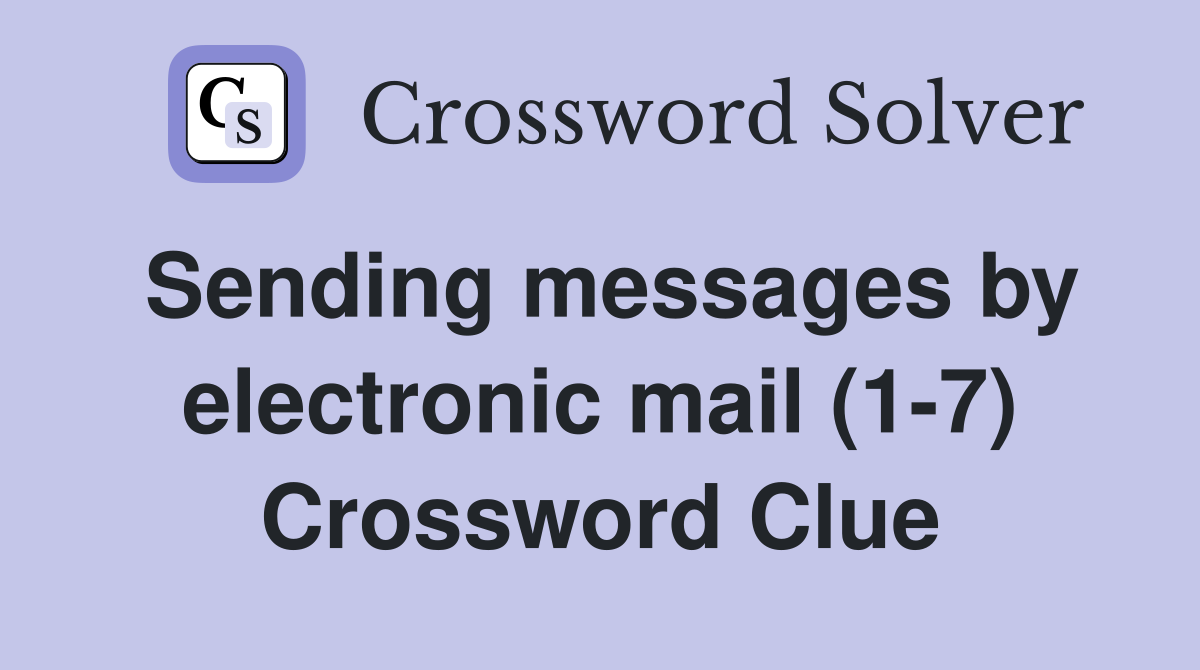 Sending messages by electronic mail (1-7) Crossword Clue