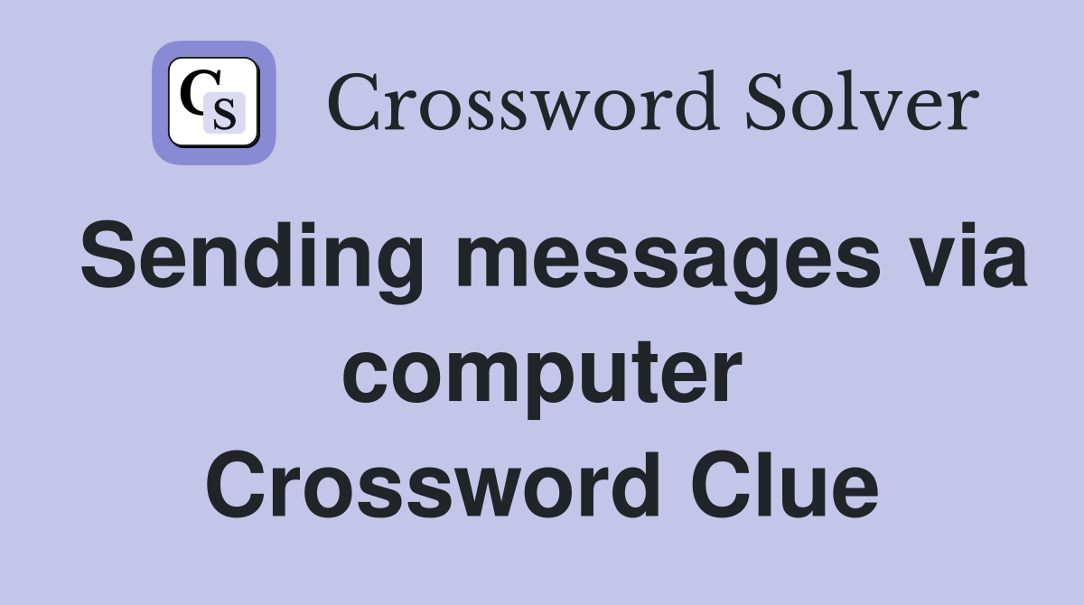 Sending messages via computer Crossword Clue