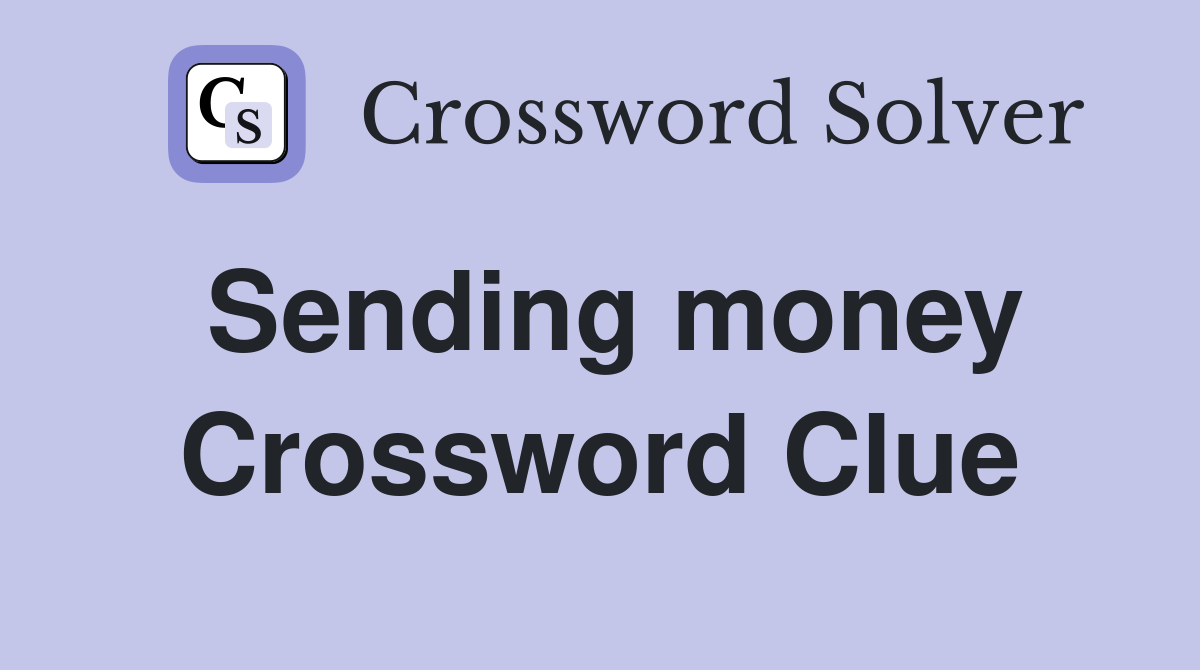 Sending money Crossword Clue