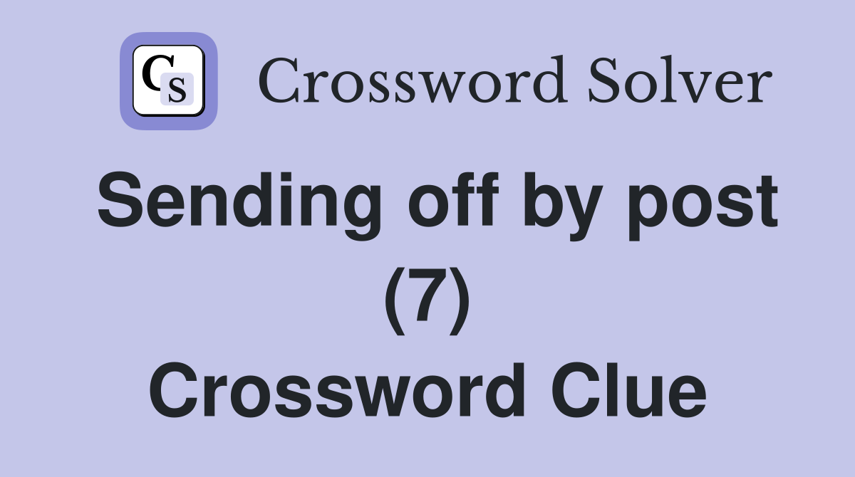 Sending off by post (7) Crossword Clue