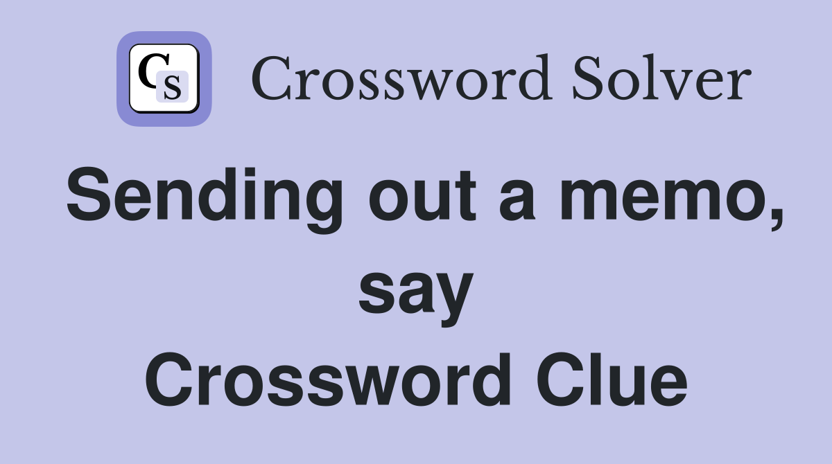 Sending out a memo, say Crossword Clue