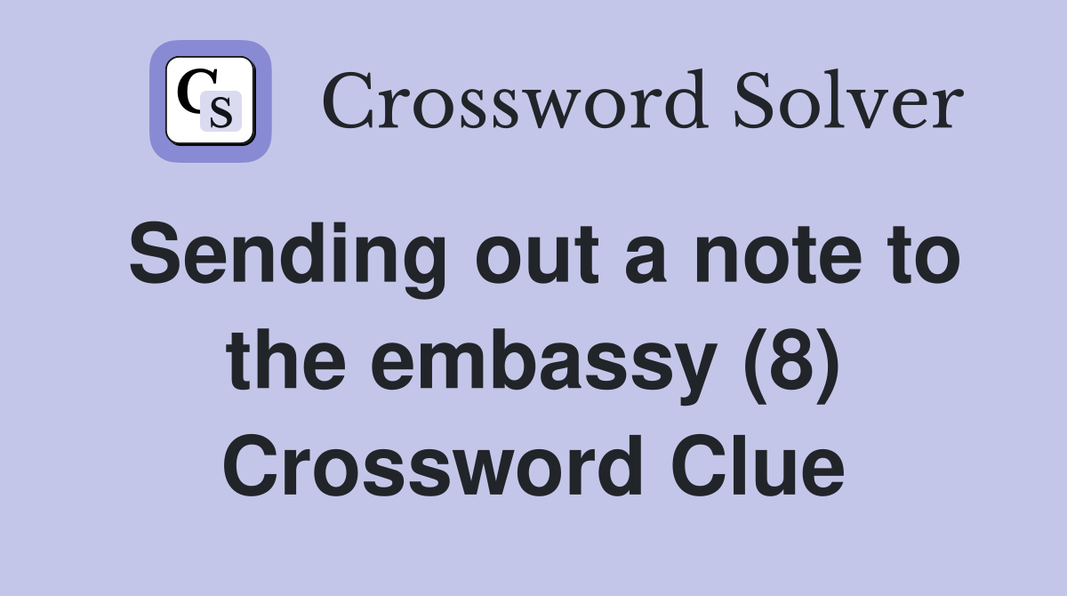 Sending out a note to the embassy (8) Crossword Clue