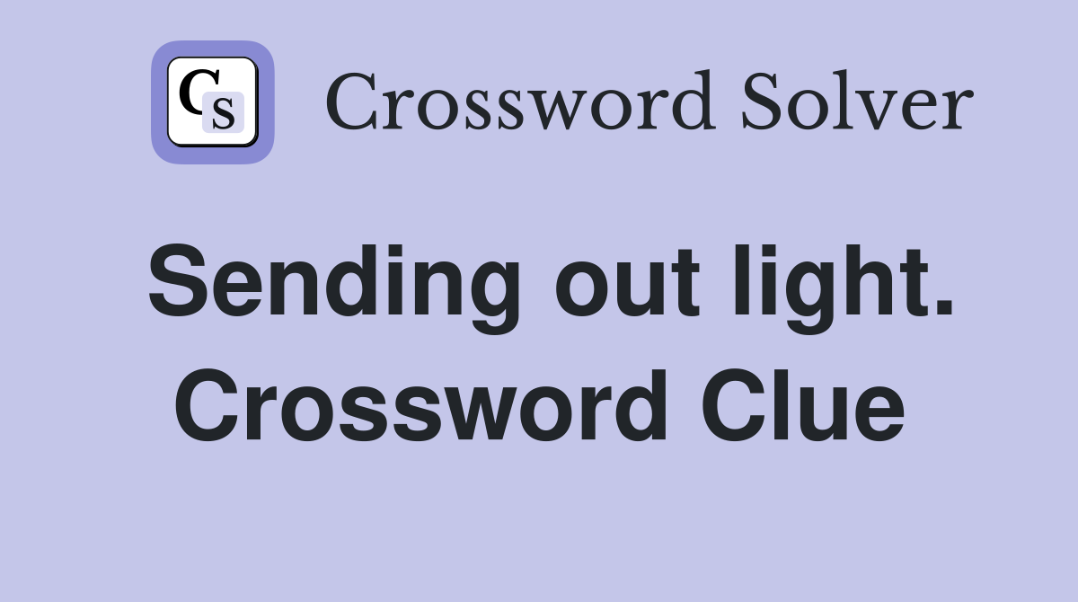 Sending out light. Crossword Clue