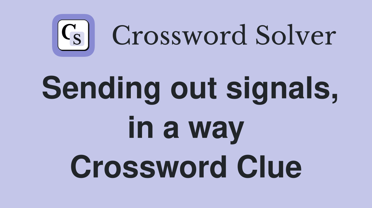Sending out signals, in a way Crossword Clue
