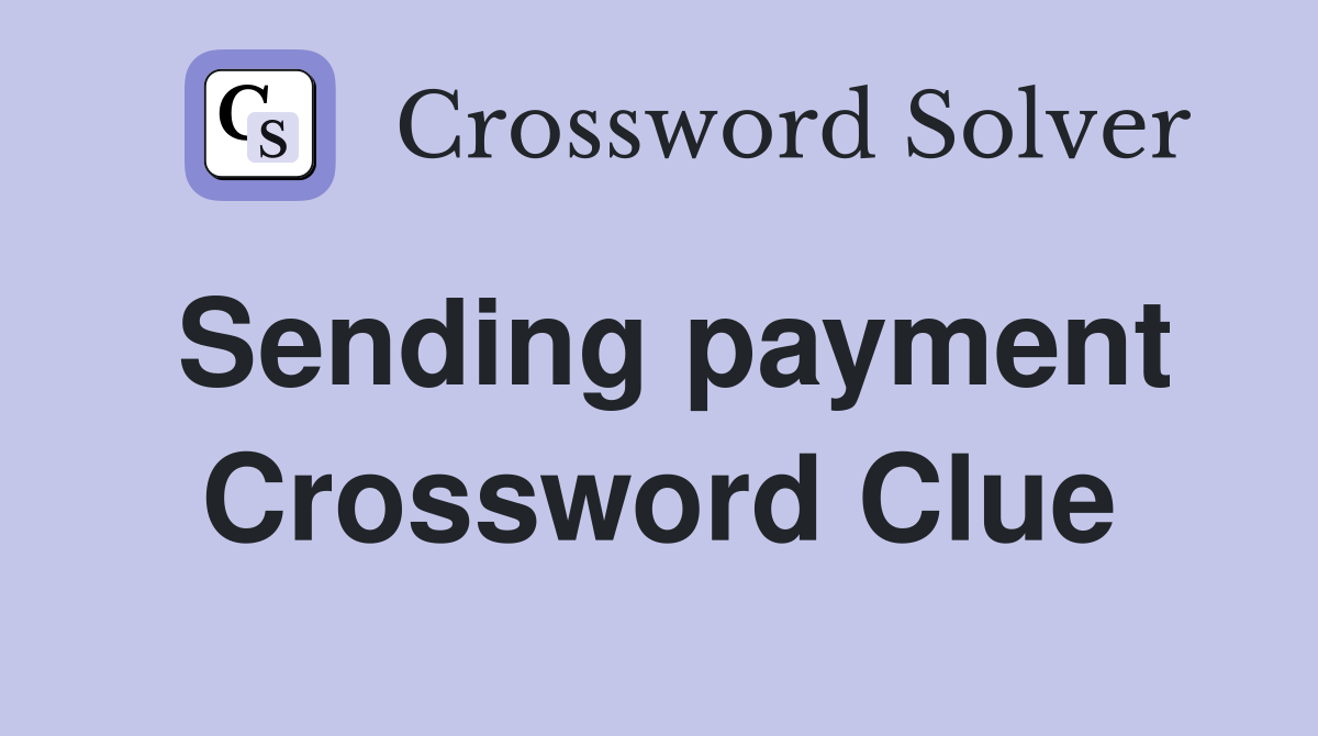 Sending payment Crossword Clue