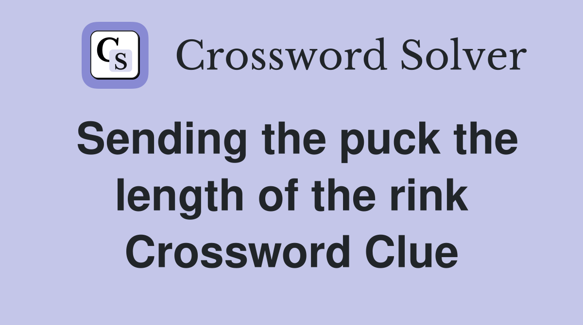 Sending the puck the length of the rink Crossword Clue