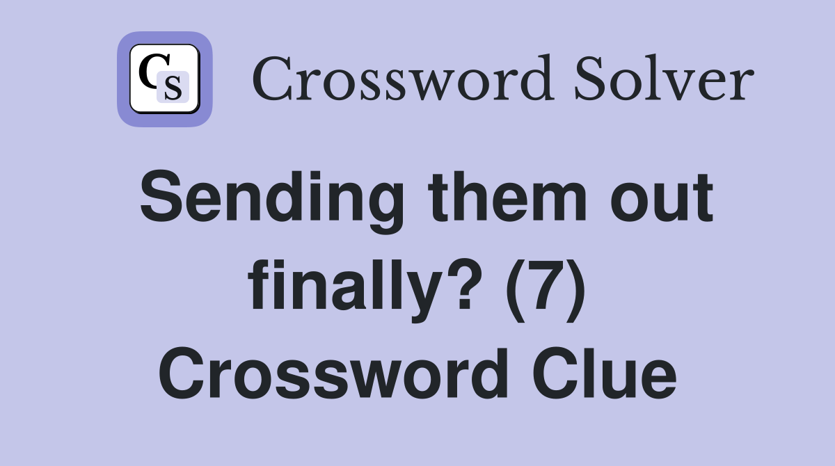 Sending them out finally? (7) Crossword Clue