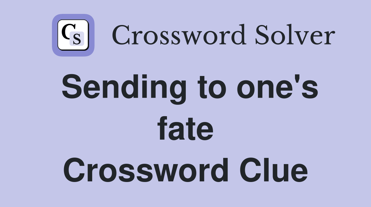 Sending to one's fate Crossword Clue