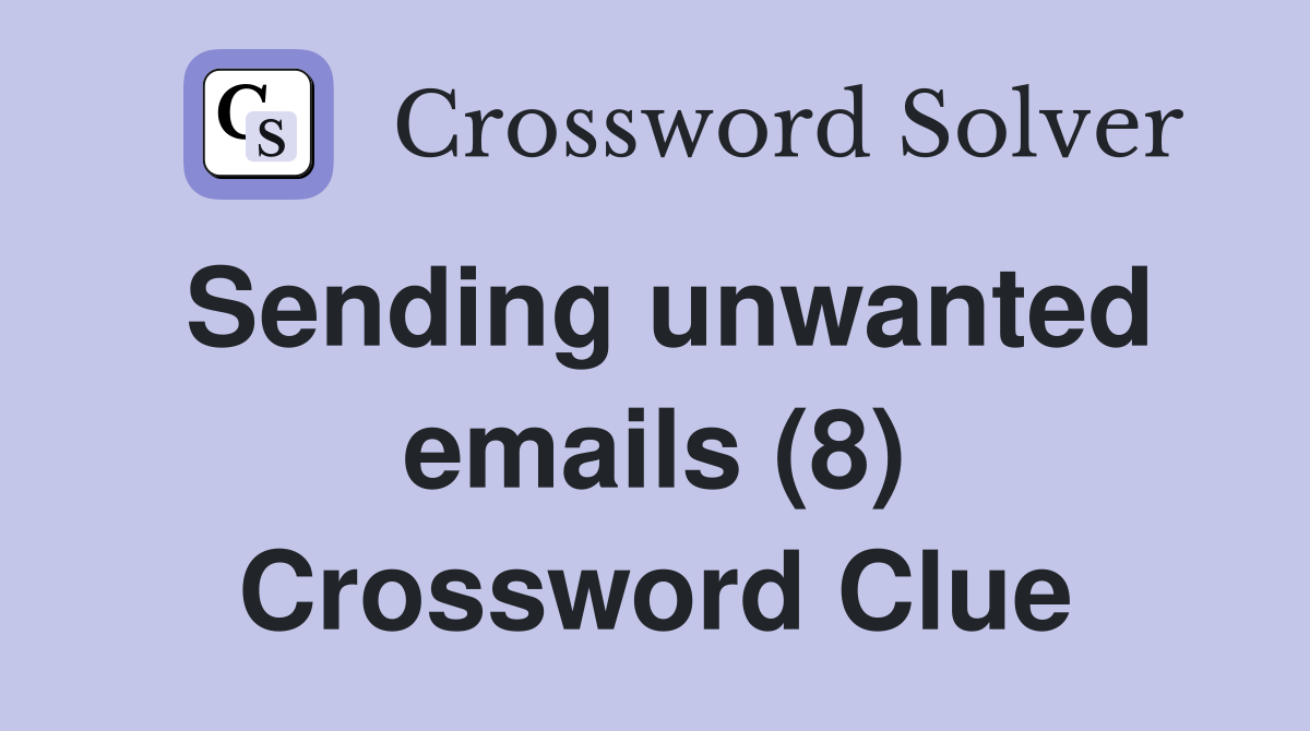 Sending unwanted emails (8) Crossword Clue