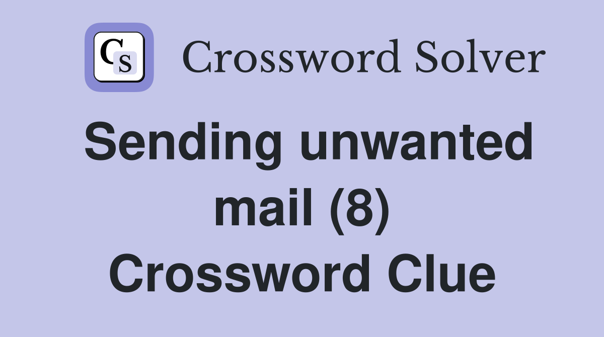 Sending unwanted mail (8) Crossword Clue