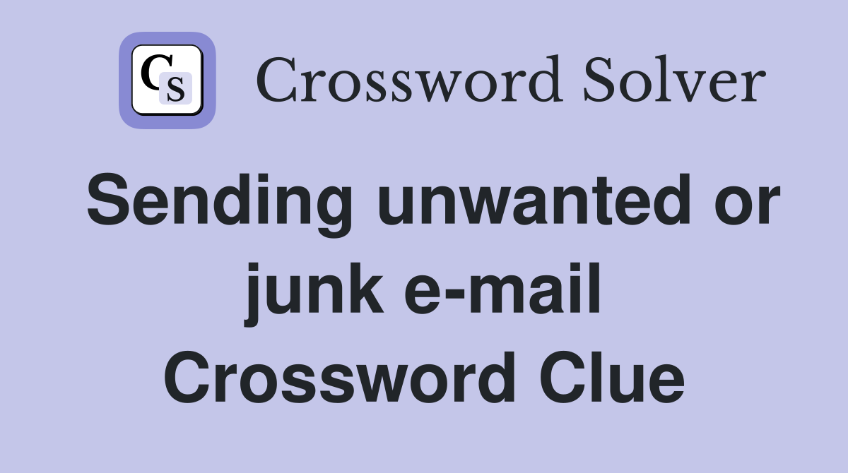 Sending unwanted or junk e-mail Crossword Clue