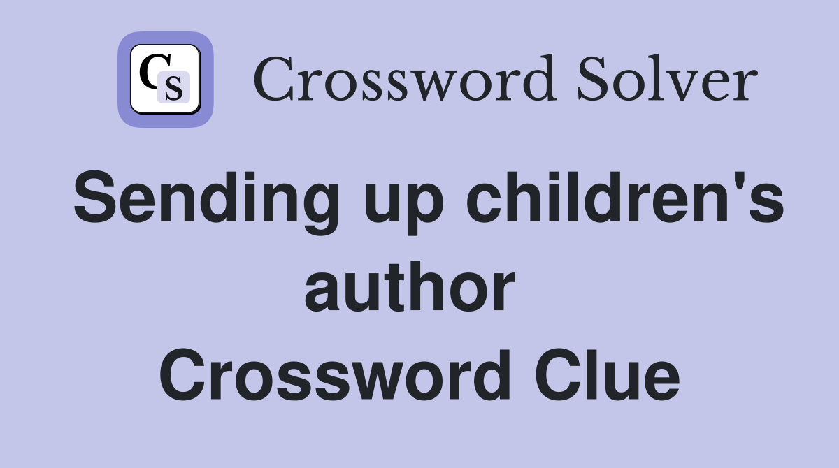 Sending up children's author  Crossword Clue