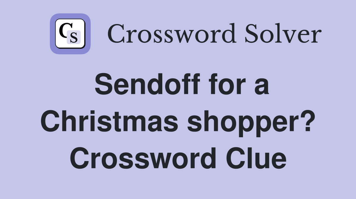 Sendoff for a Christmas shopper? Crossword Clue