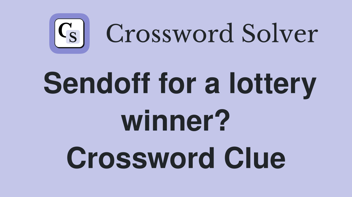 Sendoff for a lottery winner? Crossword Clue