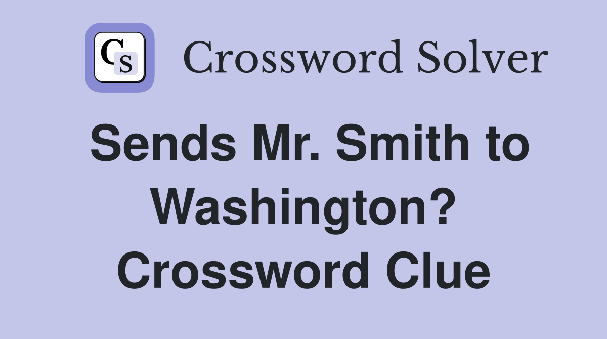 Sends Mr. Smith to Washington? Crossword Clue