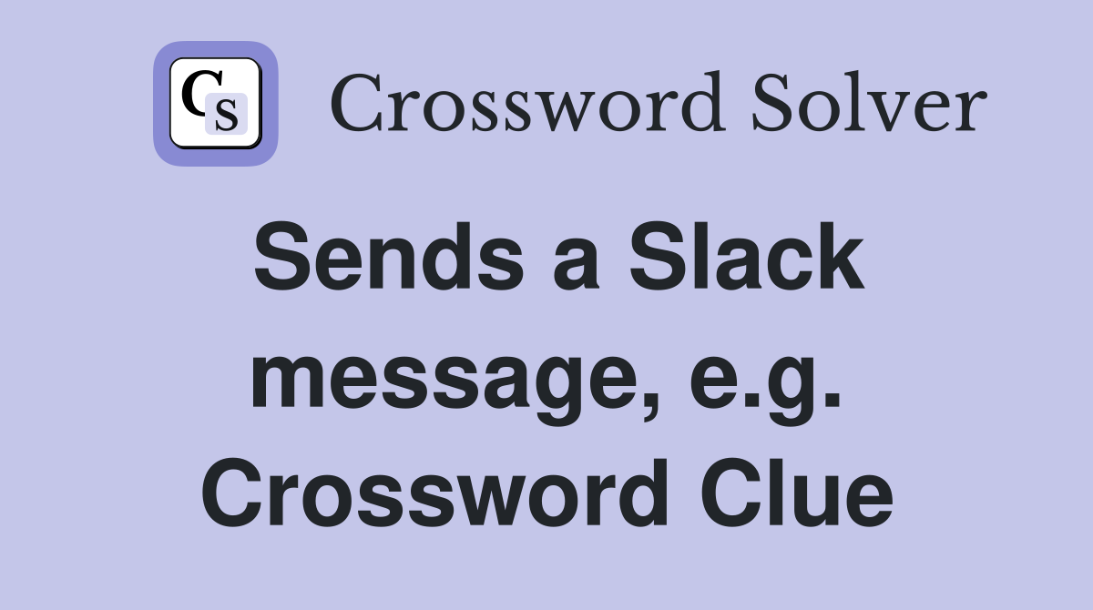 Sends a Slack message, e.g. Crossword Clue