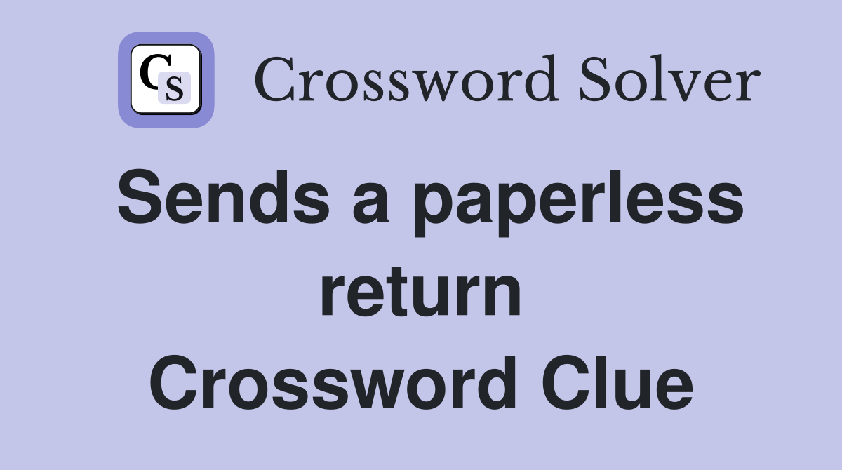 Sends a paperless return Crossword Clue