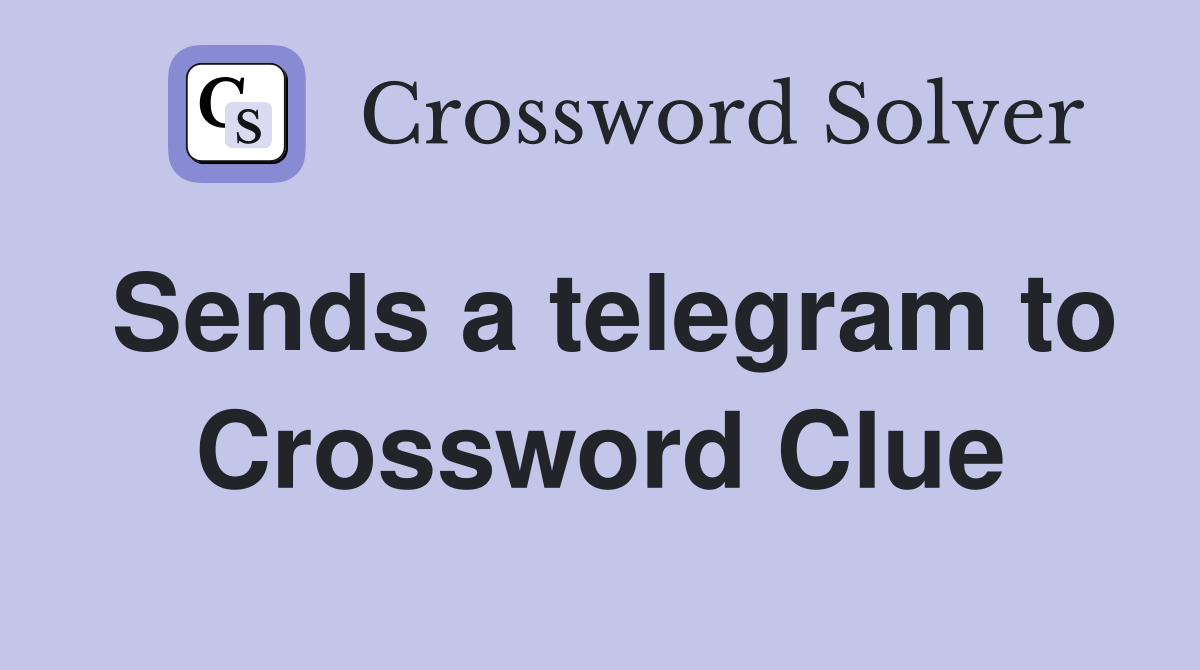 Sends a telegram to Crossword Clue