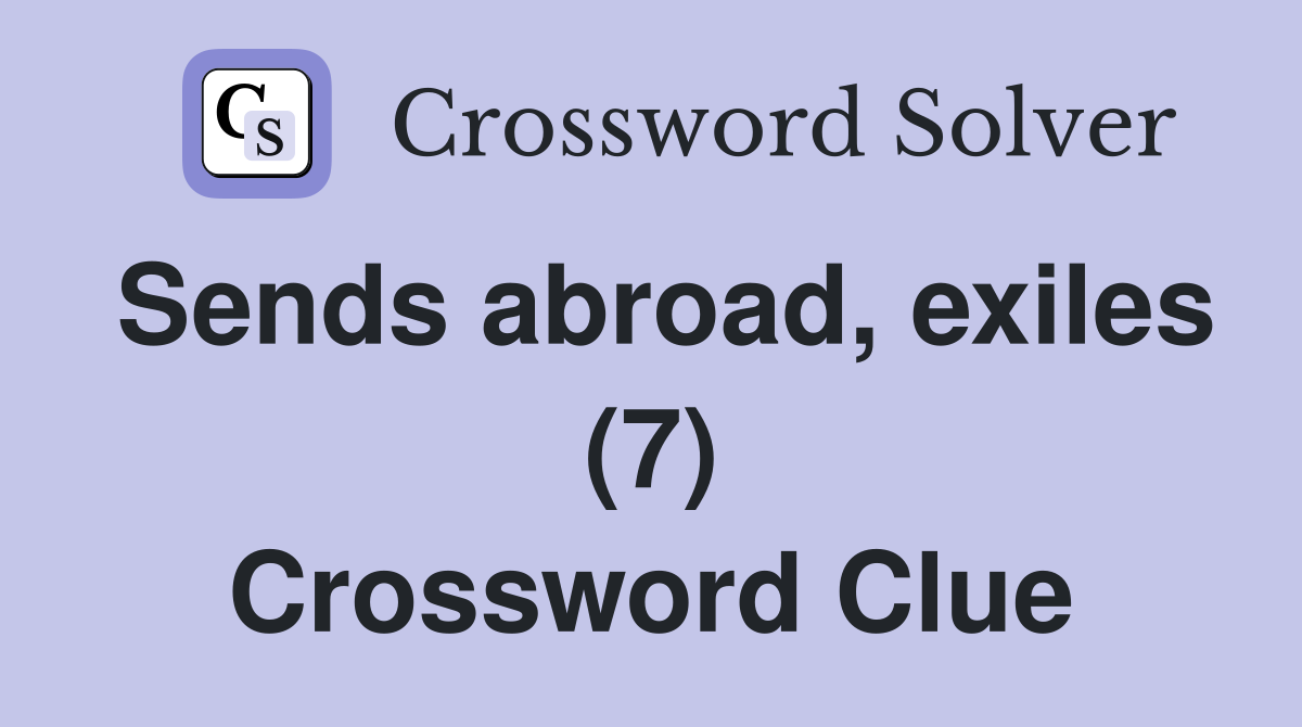 Sends abroad, exiles (7) Crossword Clue