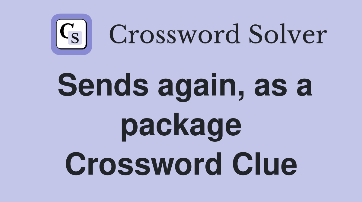 Sends again, as a package Crossword Clue