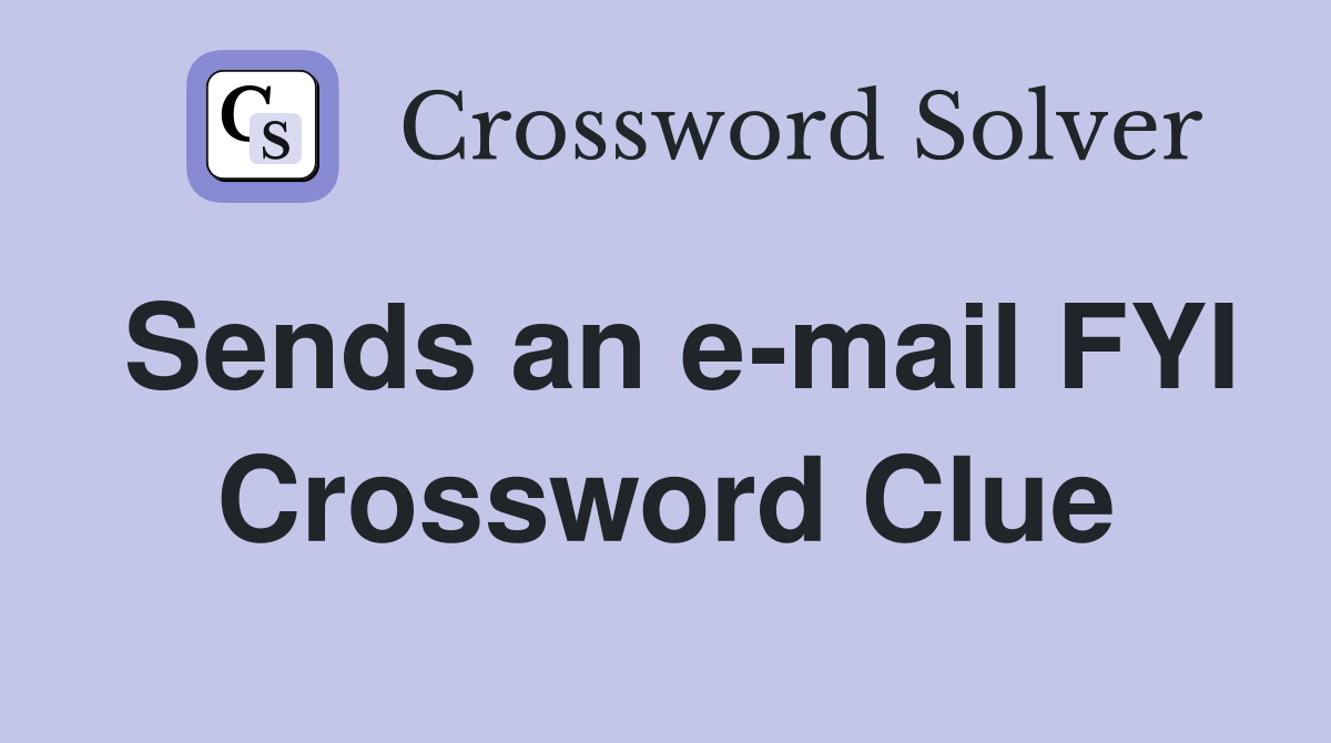 Sends an e-mail FYI Crossword Clue
