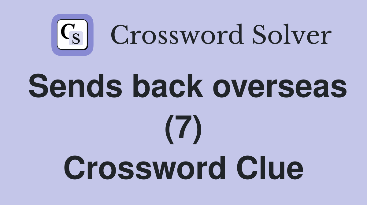 Sends back overseas (7) Crossword Clue