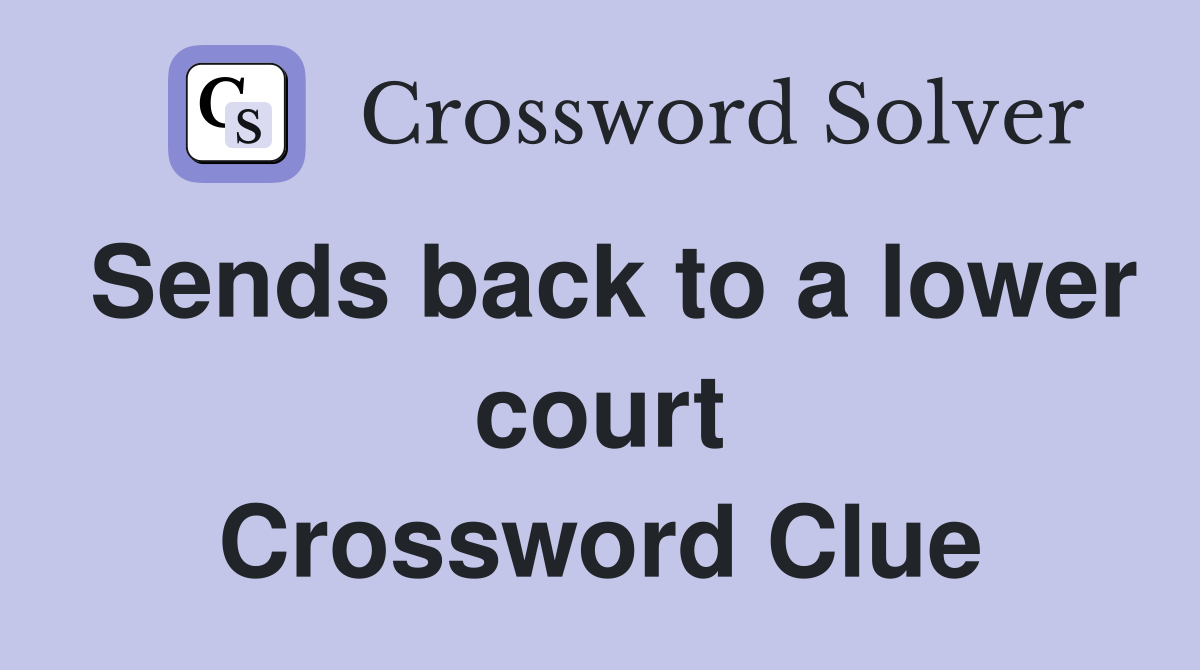 Sends back to a lower court Crossword Clue