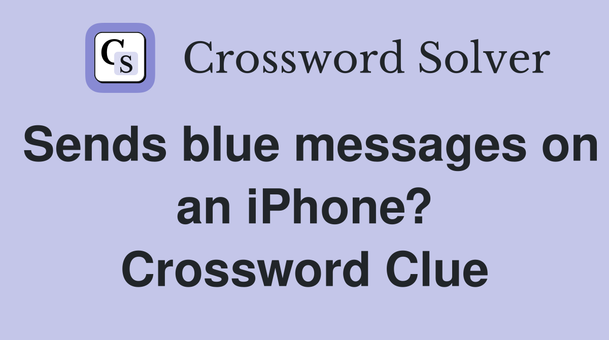 Sends blue messages on an iPhone? Crossword Clue