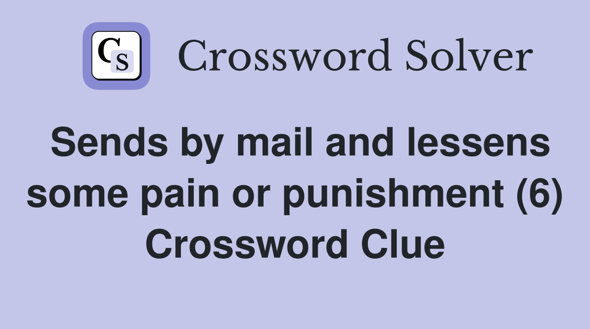 Sends by mail and lessens some pain or punishment (6) Crossword Clue