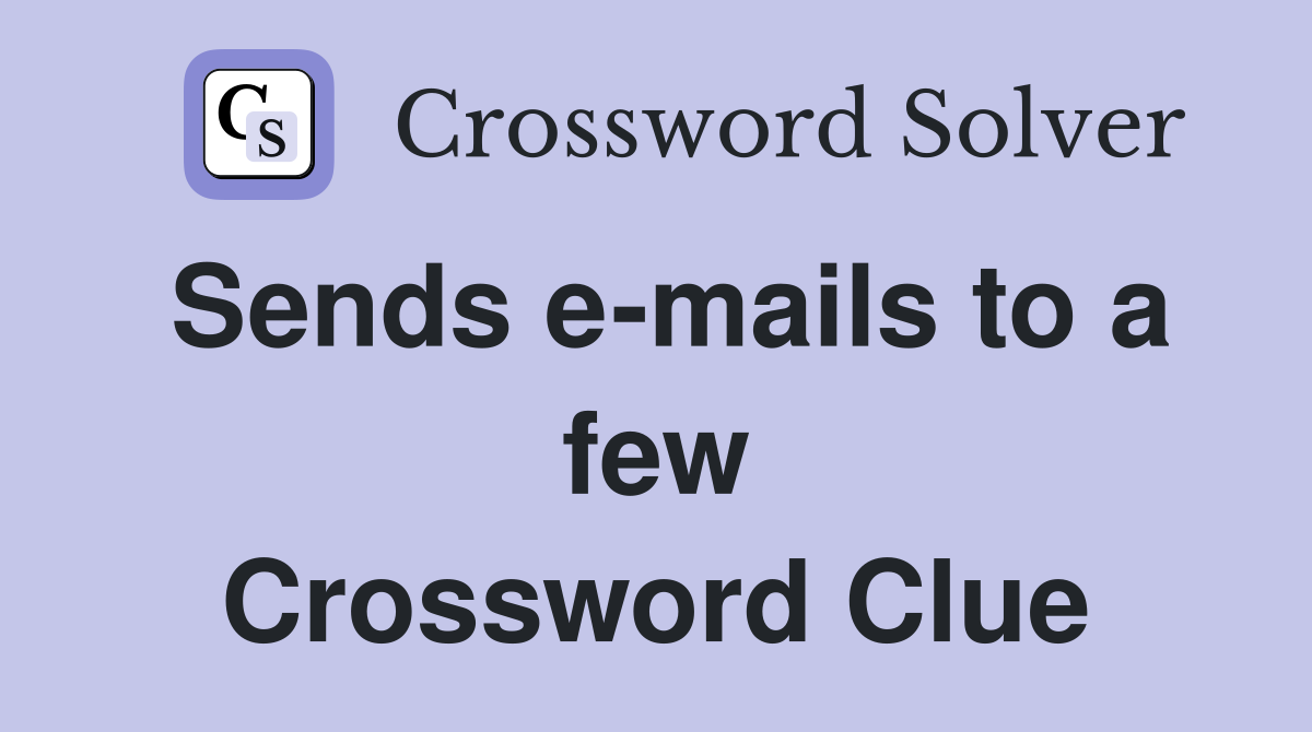 Sends e-mails to a few Crossword Clue