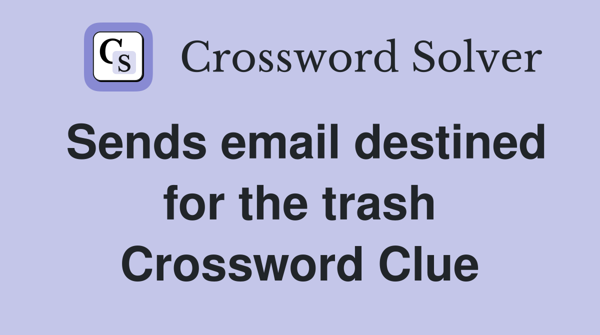 Sends email destined for the trash Crossword Clue