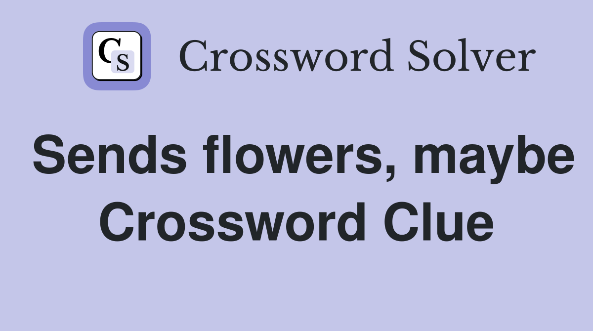 Sends flowers, maybe Crossword Clue