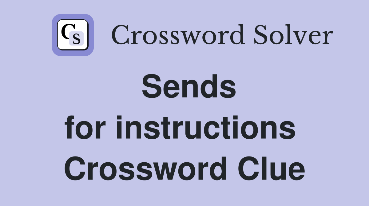 Sends for instructions  Crossword Clue