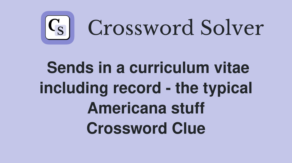 Sends in a curriculum vitae including record - the typical Americana stuff Crossword Clue