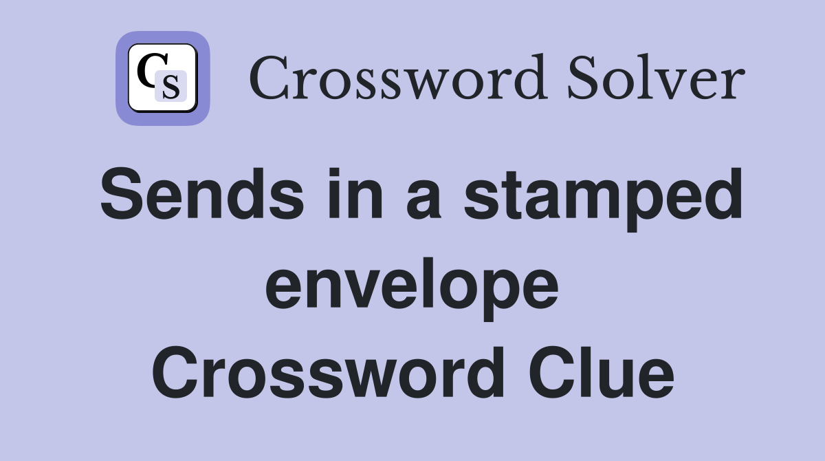 Sends in a stamped envelope Crossword Clue