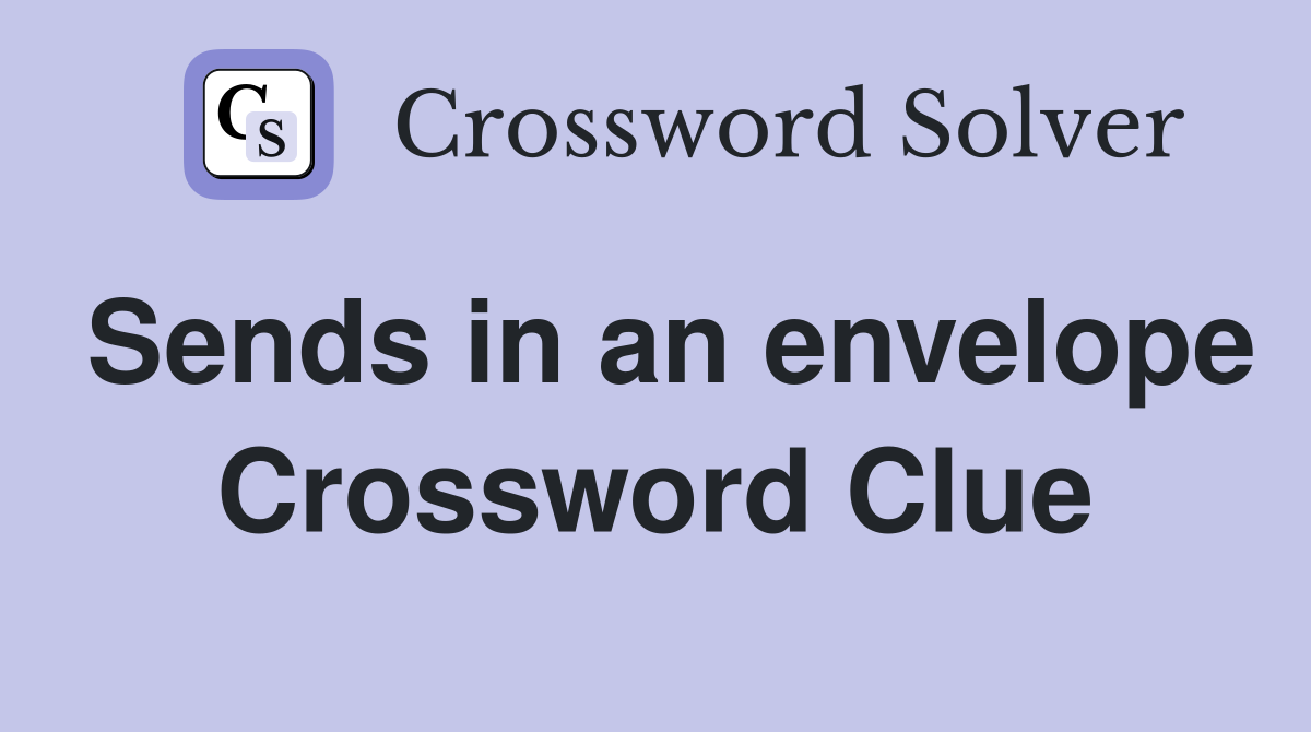 Sends in an envelope Crossword Clue