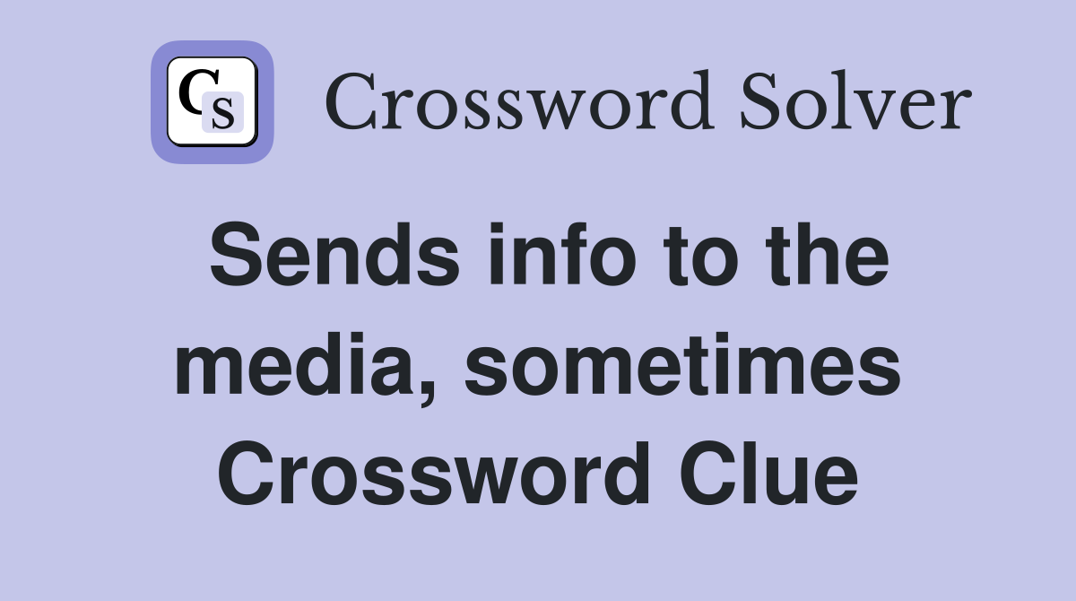 Sends info to the media, sometimes Crossword Clue