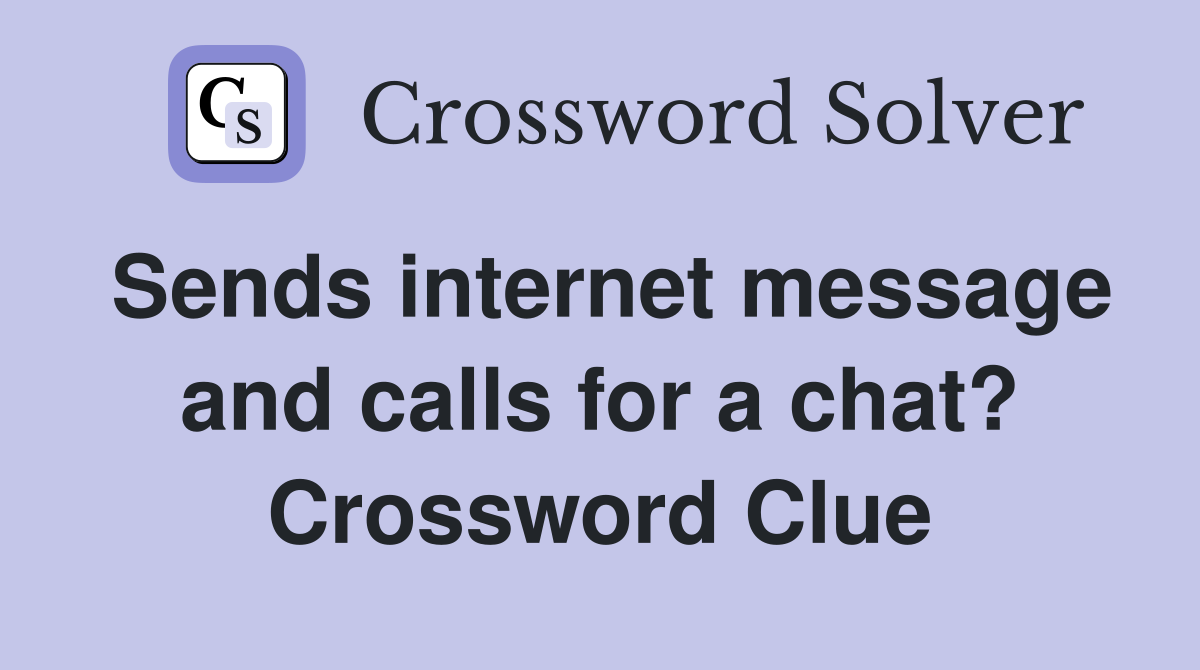 Sends internet message and calls for a chat? Crossword Clue