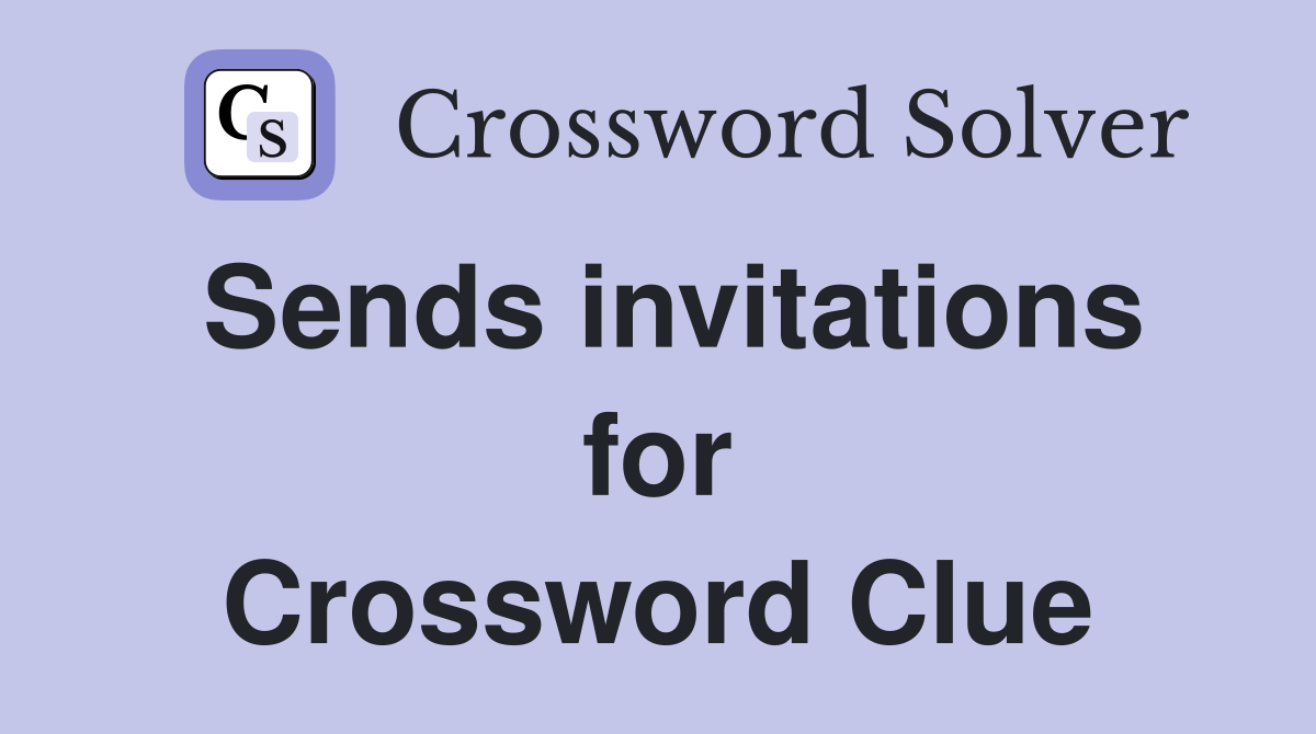 Sends invitations for Crossword Clue