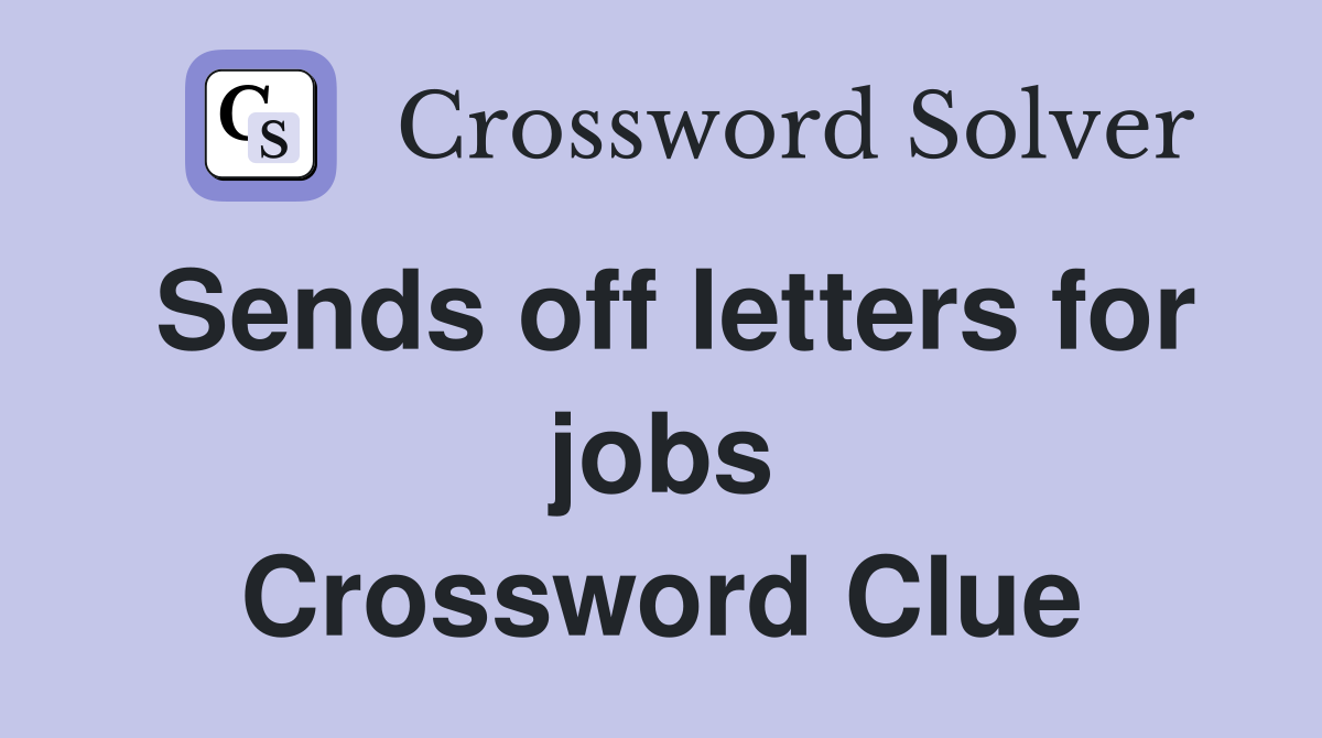 Sends off letters for jobs Crossword Clue