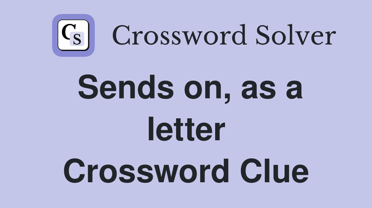 Sends on, as a letter Crossword Clue