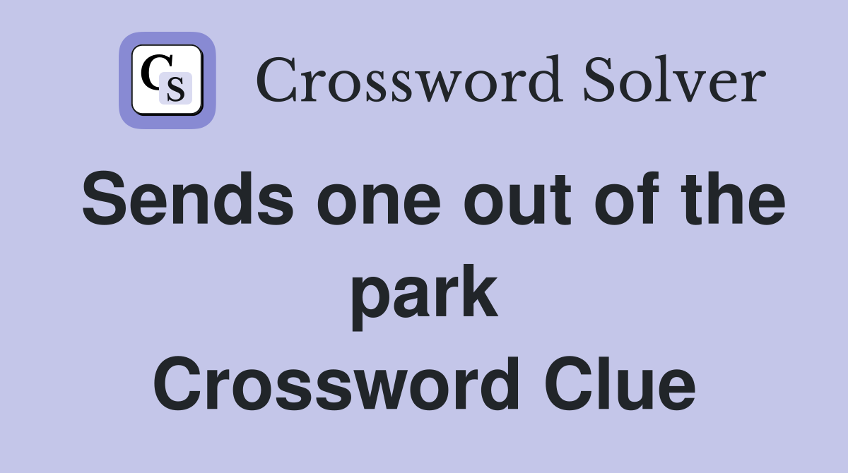 Sends one out of the park Crossword Clue