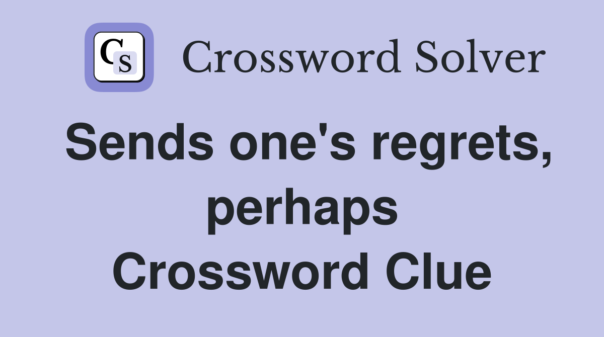 Sends one's regrets, perhaps Crossword Clue