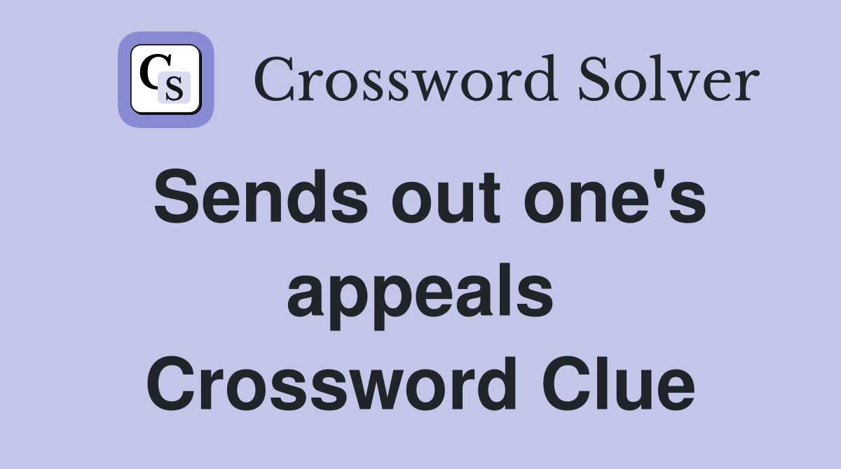 Sends out one's appeals Crossword Clue