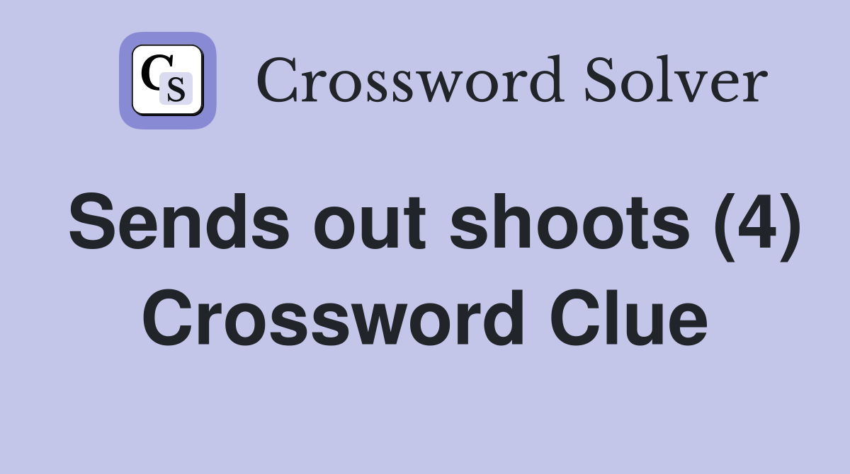 Sends out shoots (4) Crossword Clue