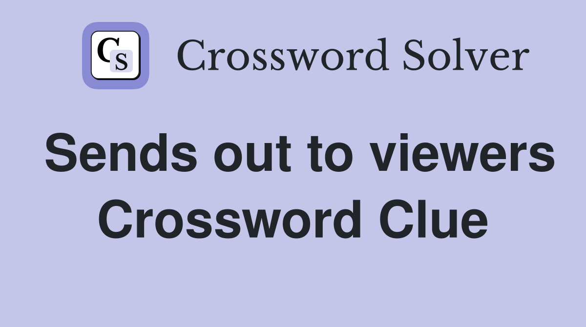 Sends out to viewers Crossword Clue