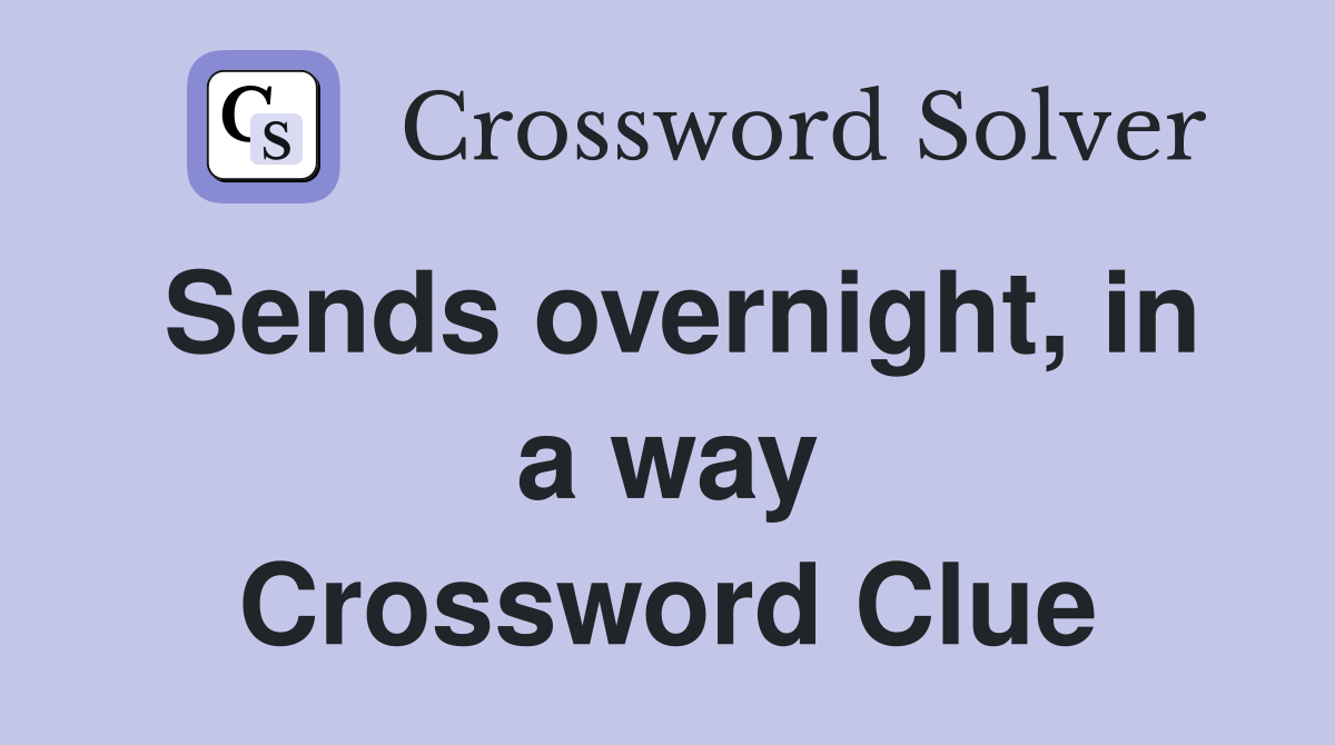 Sends overnight, in a way Crossword Clue