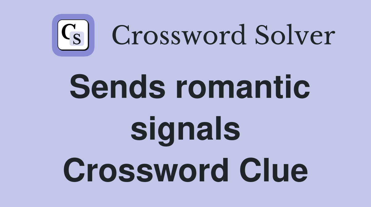 Sends romantic signals Crossword Clue