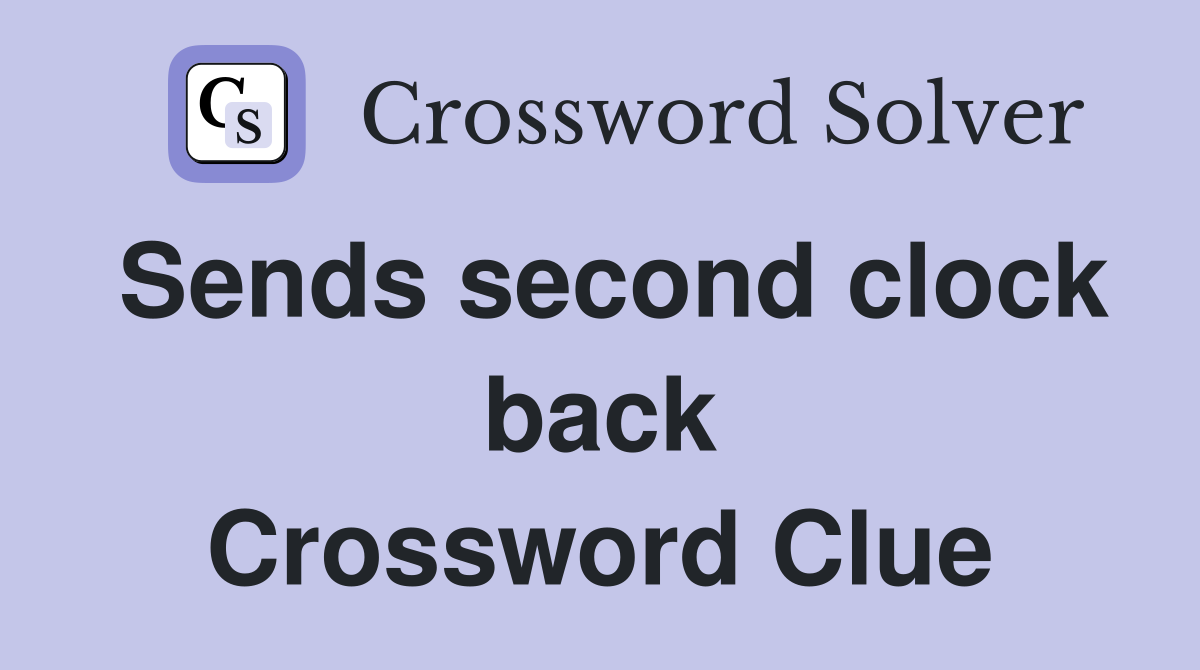 Sends second clock back Crossword Clue