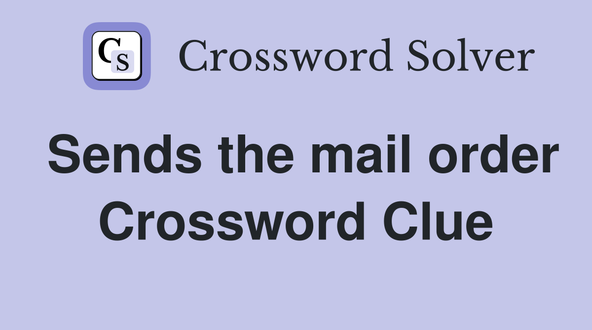 Sends the mail order Crossword Clue